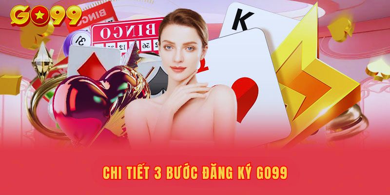 Hướng dẫn đăng ký Go99 nhanh và bảo mật