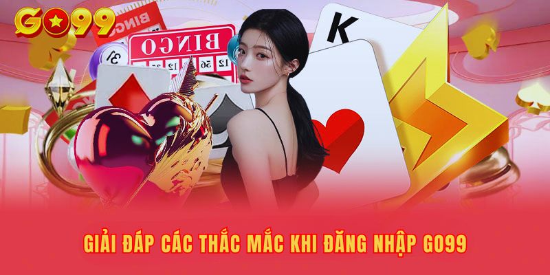 Giải đáp các thắc mắc khi đăng nhập GO99